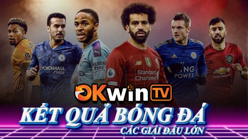 Kết quả bóng đá Ngoại Hạng Anh hôm nay, tỷ số trực tiếp từng giây chính xác nhất trên OKWINTV