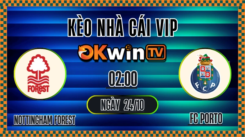 Kèo Nhà Cái Nottingham Forest vs FC Porto – Soi Kèo Europa League 24/10/2025